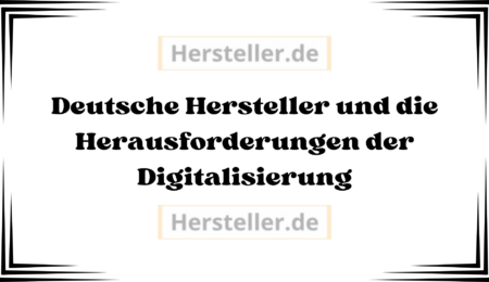 Deutsche Hersteller und die Herausforderungen der Digitalisierung