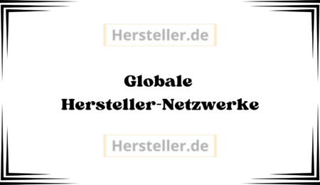 Globale Hersteller-Netzwerke: Hersteller, Produkte, Markennamen, Produktionskosten, Outsourcing, Märkten, Produktionskette, Vertrieb, Fertigungsstätten, Kosten