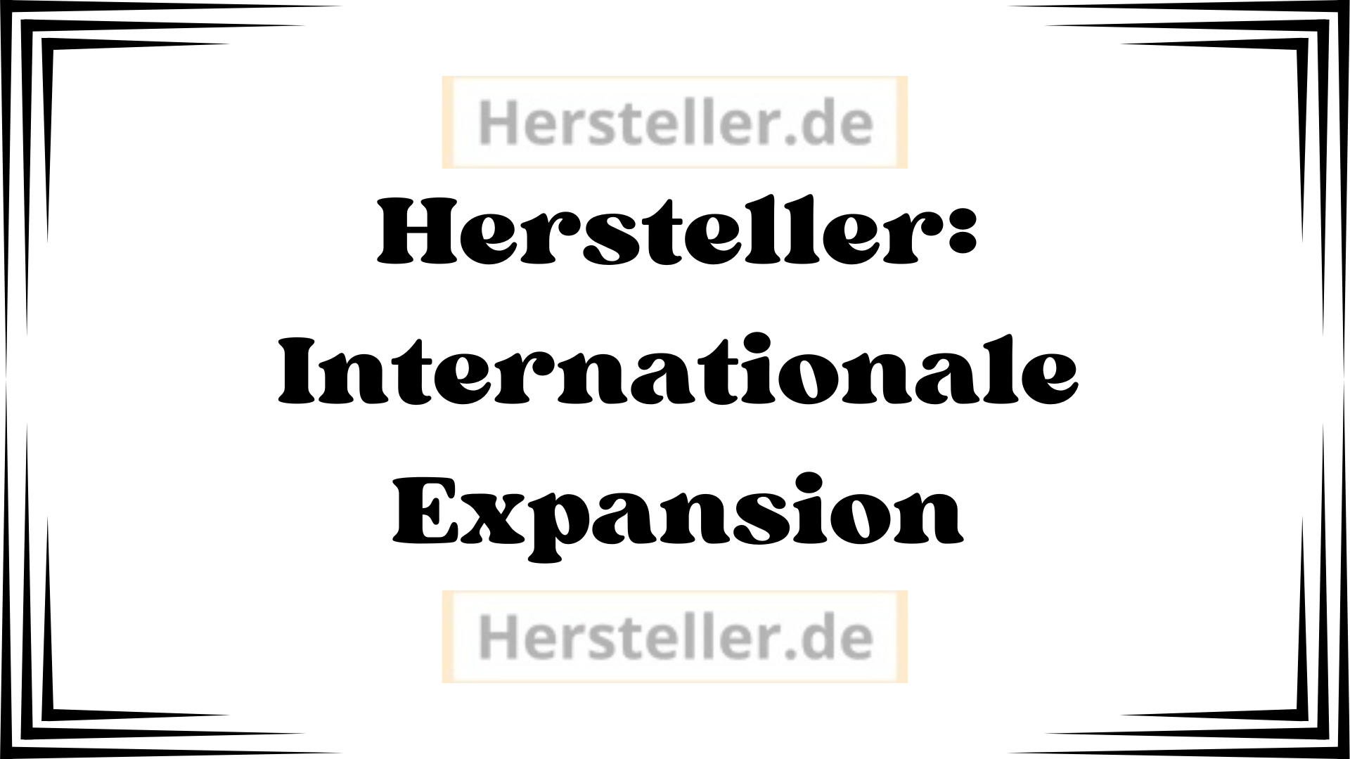  Hersteller: Internationale Expansion - Wachstum, neue Märkte, Wettbewerb, Unternehmen, Globalisierung, Markt, Produkte, Standards, Bekanntheit der Marke, Land