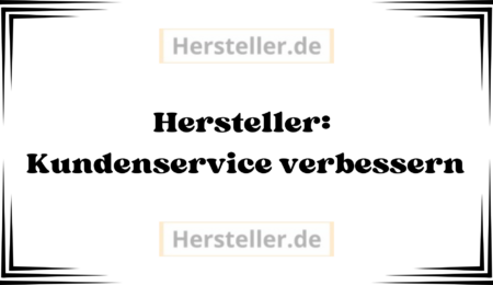  Hersteller: Kundenservice verbessern - Unternehmen, Kunden, Kommunikation, Produktempfehlungen, Marken, Kundenfeedback, Kundenzufriedenheit, Markt, Ansätze