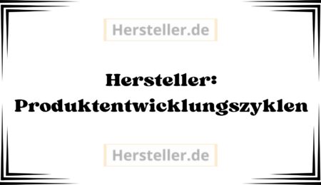 Hersteller: Produktentwicklungszyklen - Produktentwicklung, Branche, Produkt, Markt, Marktanforderungen, Unternehmensstrategie, Produktideen, Marktforschung