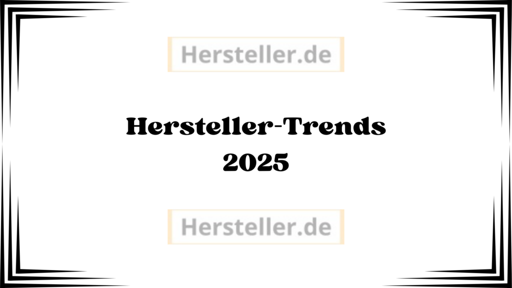  Hersteller-Trends 2025:Digitale Transformation, Smart Manufacturing, Wettbewerbsfähigkeit stärken, Künstliche Intelligenz, Lieferketten, Nachhaltigkeit, Produkt