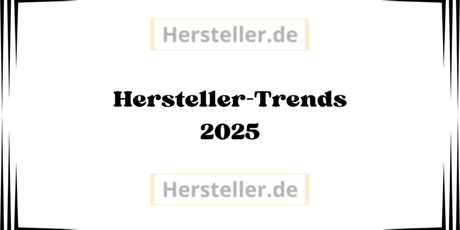  Hersteller-Trends 2025:Digitale Transformation, Smart Manufacturing, Wettbewerbsfähigkeit stärken, Künstliche Intelligenz, Lieferketten, Nachhaltigkeit, Produkt