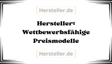 Hersteller: Wettbewerbsfähige Preismodelle - Unternehmen, Marktposition, Produktionskosten, Kosten, Rohmaterialien, Produkt, Preise, Markt, Zielgruppe, Modell