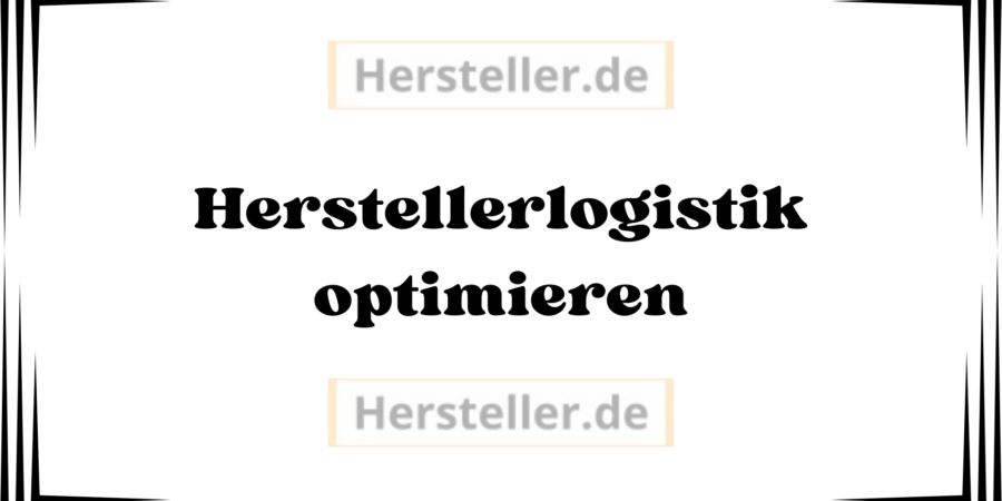  Herstellerlogistik optimieren: Hersteller, Logistikprozesse, Vertrieb, Produktionsplanung, Engpässe, Kunden, Nachhaltigkeit , Kosten, Lieferanten, Lieferkette