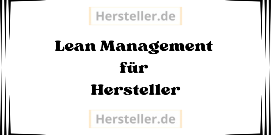  Lean Management für Hersteller: Produktionsprozesse, Überproduktion, Kunden, Bestände, Fertigungsunternehmen, Endprodukte, herstellt, Markt, Kosten zu senken