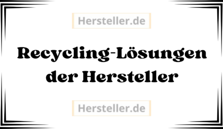  Recycling-Lösungen der Hersteller: Produkte, Verpackungen, Ressourcenschonung, Kreislaufwirtschaft, Markennamen, Materialien, Design, Produktion