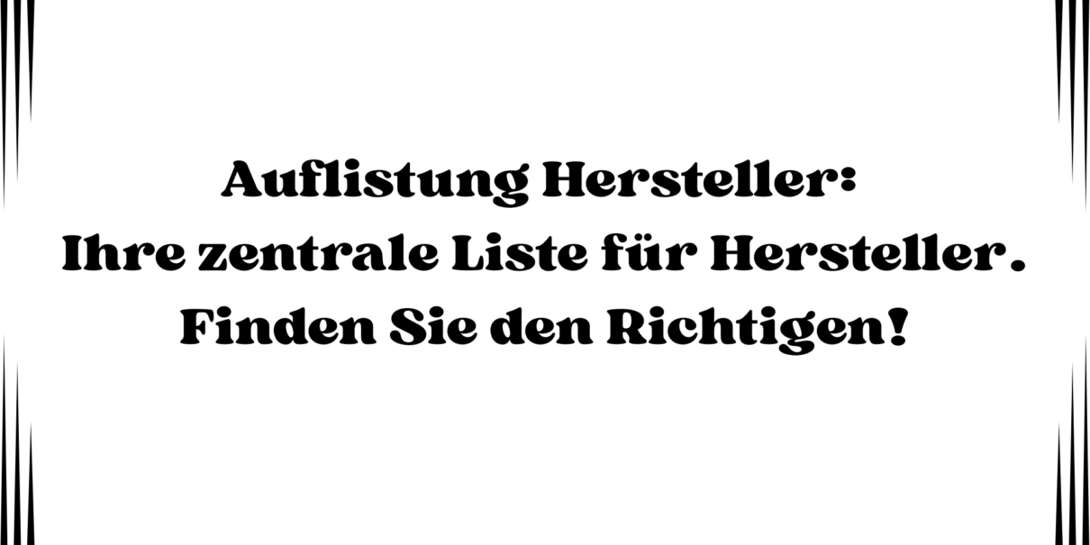 Auflistung Hersteller: Ihre zentrale Liste für Hersteller. Finden Sie den Richtigen! Alle Hersteller aus Deutschland, Österreich, Schweiz, Bulgarien und Europa.