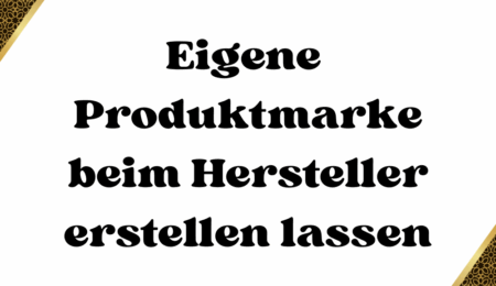 Eigene Produktmarke beim Hersteller erstellen lassen