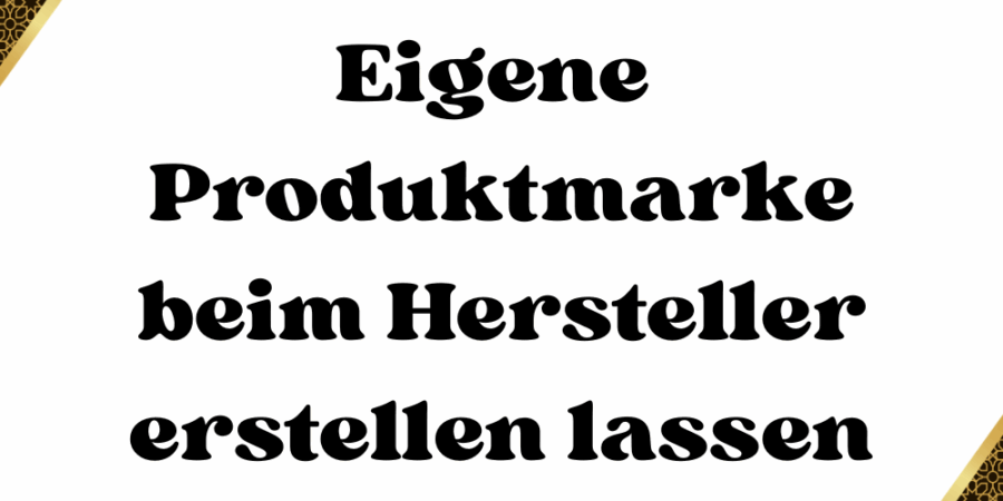 Eigene Produktmarke beim Hersteller erstellen lassen